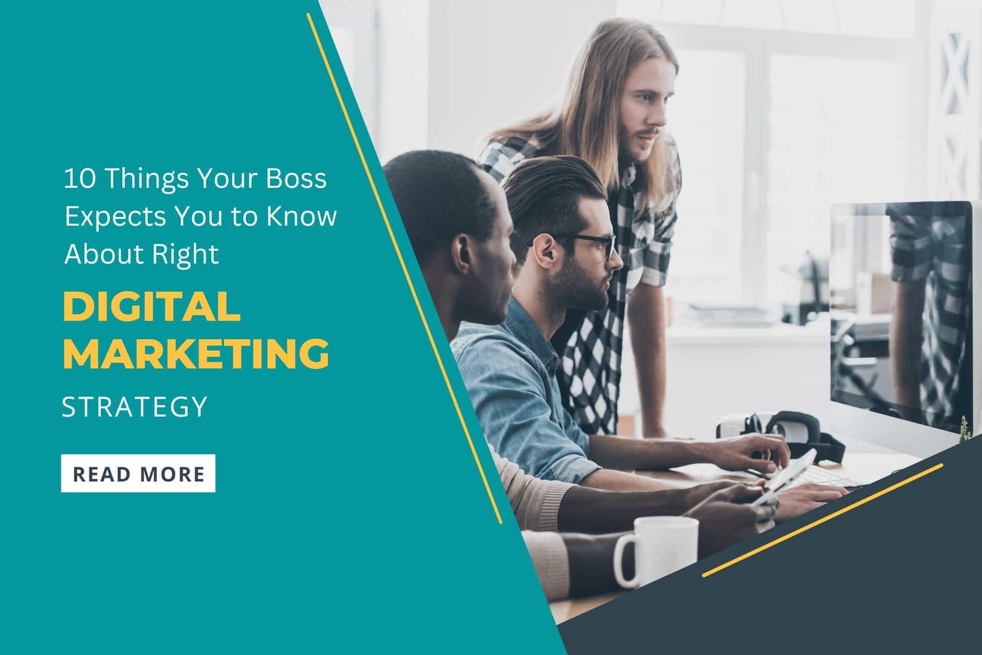 10 Things Your Boss Expects You To Know About Right Digital Marketing